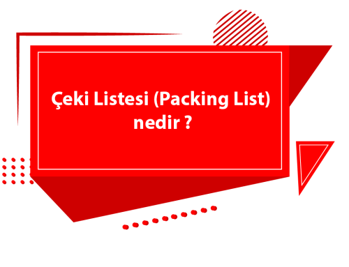 Çeki Listesi (Packing List) nedir ?